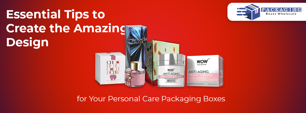 Essential Tips to Create The Amazing Design for Your Personal Care ...